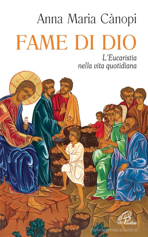 Fame di Dio. L'Eucaristia nella vita quotidiana di Anna Maria Cànopi edito da Paoline Editoriale Libri