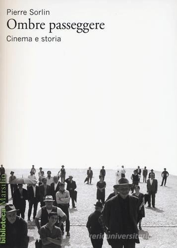 Ombre passeggere. Cinema e storia di Pierre Sorlin edito da Marsilio