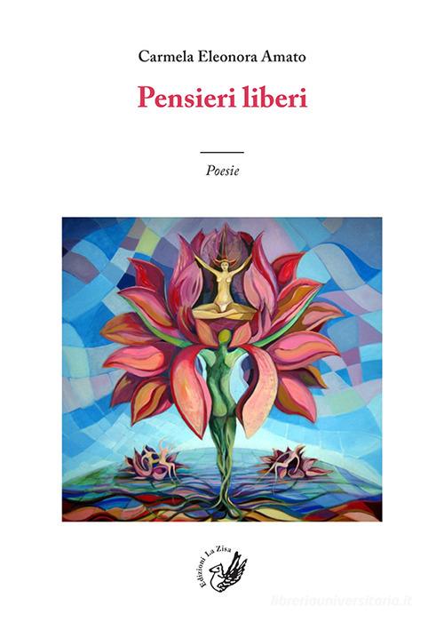 Pensieri liberi di Carmela Eleonora Amato edito da La Zisa