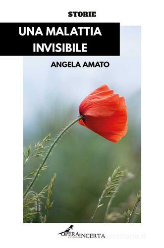 Una malattia invisibile di Angela Amato edito da Operaincertaeditore