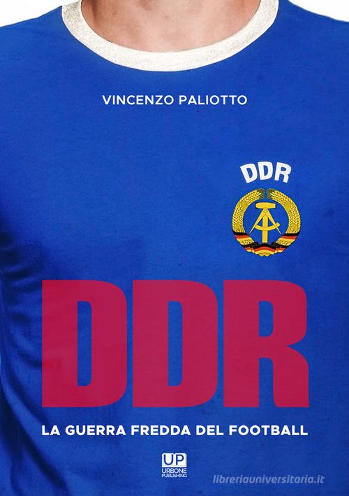 DDR, la guerra fredda del football di Vincenzo Paliotto edito da Gianluca Iuorio Urbone Publishing