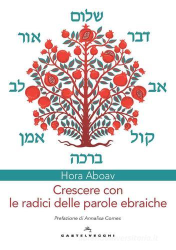 Crescere con le radici delle parole ebraiche di Hora Aboav edito da Castelvecchi