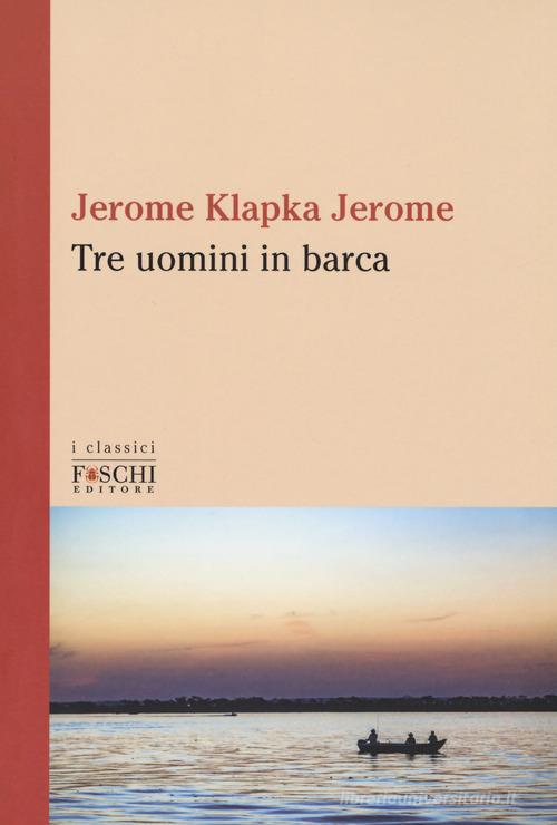 Tre uomini in barca di Jerome K. Jerome edito da Foschi (Santarcangelo)