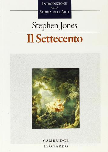 Il Settecento. Introduzione alla storia dell'arte di Stephen Jones edito da Leonardo (Milano)