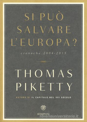 Si può salvare l'Europa? Cronache 2004-2015 di Thomas Piketty edito da Bompiani