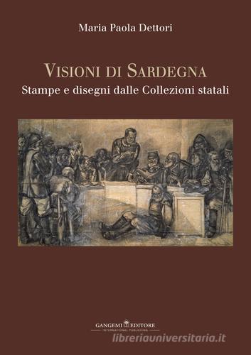 Visioni di Sardegna. Stampe e disegni dalle collezioni statali. Ediz. illustrata di Maria Paola Dettori Piola edito da Gangemi Editore