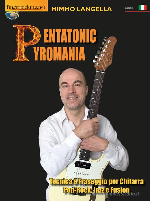 Pentatonic pyromania (Tecnica e fraseggio per chitarra pop-rock, jazz e fusion) di Mimmo Langella edito da Fingerpicking.net