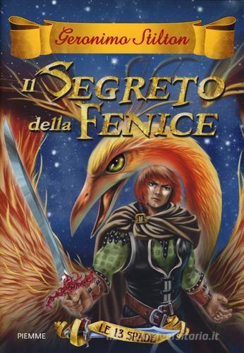Il segreto della Fenice. Le 13 Spade vol. 2 di Geronimo Stilton edito da Piemme