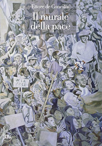 Ettore de Conciliis. Il murale della pace. Ediz. illustrata edito da Skira