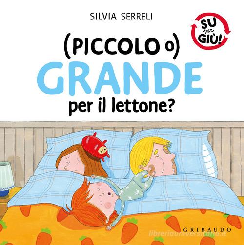 (Piccolo o) grande per il lettone? Ediz. a colori di Silvia Serreli edito da Gribaudo