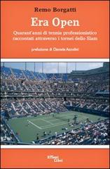 Era Open. Quarant'anni di tennis professonistico raccontati attraverso i tornei dello Slam di Remo Borgatti edito da Effepi Libri