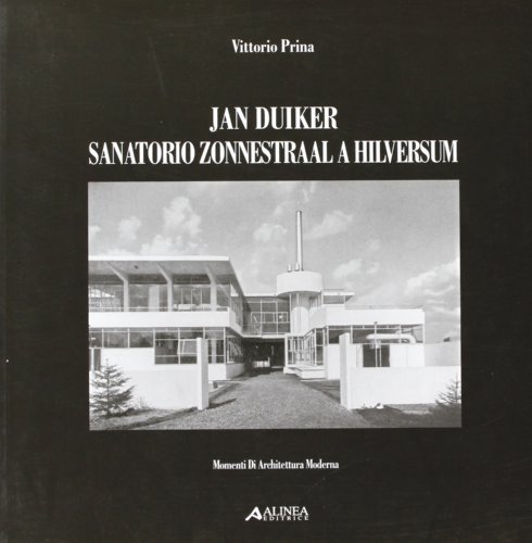 Jan Duiker. Sanatorio Zonnestra a Hilversum di Vittorio Prina edito da Alinea