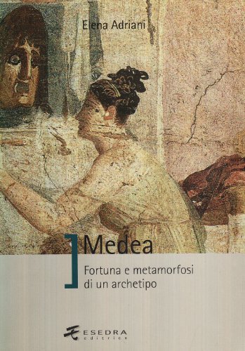 Medea. Fortuna e metamorfosi di un archetipo di Elena Adriani edito da Esedra