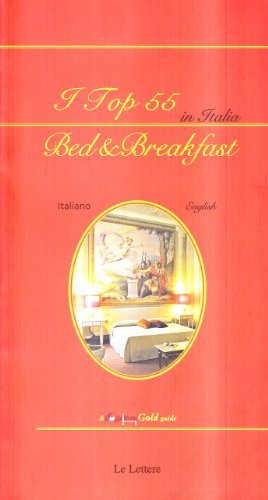 I top 55 in Italia. Bed & breakfast gold guide Caffèlletto 2006. Ediz. italiana e inglese di Anne Marshall, L. Imperiali edito da Le Lettere