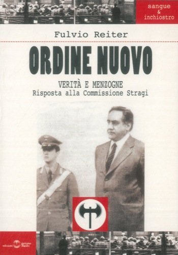 Ordine nuovo. Verità e menzogne. Risposta alla commissione stragi di Fulvio Reiter edito da Settimo Sigillo-Europa Lib. Ed