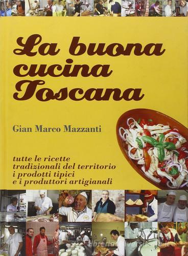 La buona cucina toscana di G. Marco Mazzanti edito da Accademia dell'Iris
