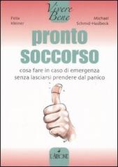 Pronto soccorso. Cosa fare in caso di emergenza senza lasciarsi prendere dal panico di Felix Kleiner, Michael Schmid-Haslbeck edito da L'Airone Editrice Roma