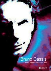 Ogni luogo sarà una via di Bruno Cassis edito da Edibom Edizioni Letterarie