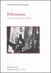 Il peronismo. La democrazia totalitaria in Argentina di Giuseppe F. Benedini edito da Editori Riuniti Univ. Press