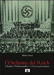 L' orchestra del Reich. I Berliner Philharmoniker e il Nazionalsocialismo di Misha Aster edito da Zecchini
