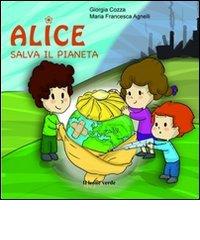 Alice salva il pianeta. Ediz. illustrata di Giorgia Cozza edito da Il Leone Verde