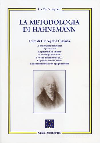 La metodologia di Hahnemann. Testo di omeopatia classica di Luc De Schepper edito da Salus Infirmorum