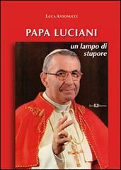 Papa Luciani. Un lampo di stupore di Luca Antonucci edito da Este Edition