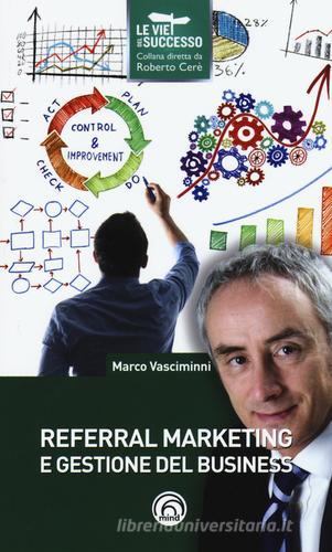 Referral marketing e gestione del business di Marco Vasciminni edito da Mind Edizioni