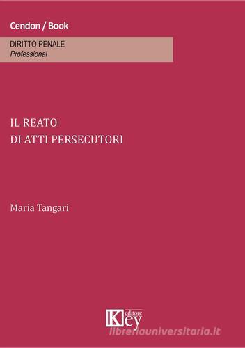 Il reato di atti persecutori di Maria Tangari edito da Key Editore