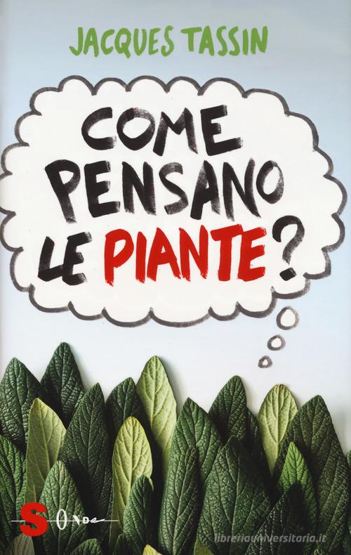 Come pensano le piante? di Jacques Tassin edito da Sonda