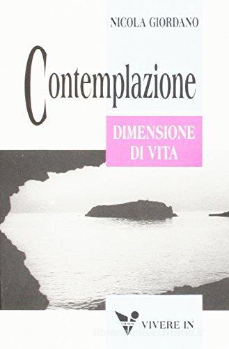 Contemplazione. Dimensione di vita di Nicola Giordano edito da VivereIn