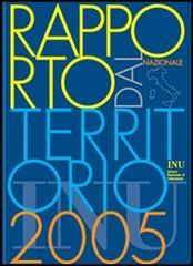 Rapporto dal territorio 2005 vol.1 di Pierluigi Properzi, Stefano Stanghellini, Donatella Venti edito da INU Edizioni