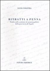 Ritratti a penna. Studio sulle scritture di uomini politici della provincia di Napoli di Lucia Colistra edito da Satura