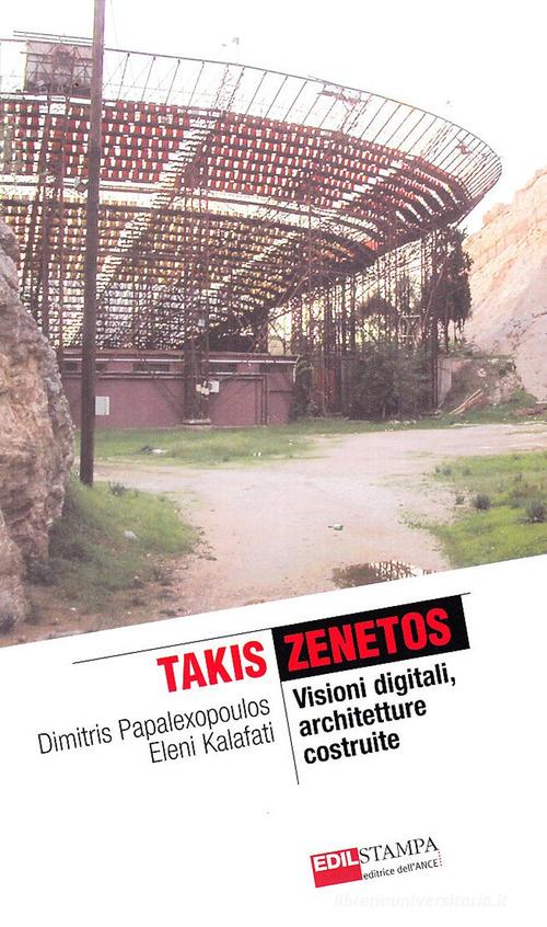Takis Zenetos. Visioni digitali, architetture costruite di Dimitris Papalexopoulos, Eleni Kalafati edito da Edilstampa