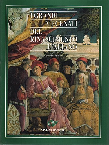 I grandi mecenati del Rinascimento italiano di Mary Hollingsworth edito da Viviani