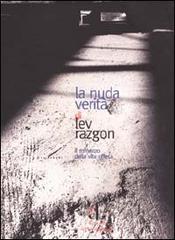La nuda verità. Il romanzo della vita offesa di Lev Razgon edito da L'Ancora del Mediterraneo