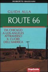 Guida alla Route 66. Da Chicago a Los Angeles attraverso il cuore dell'America di Roberto Baggiani edito da Clupguide