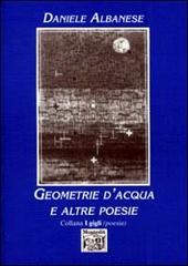 Geometrie d'acqua e altre poesie di Daniele Albanese edito da Montedit