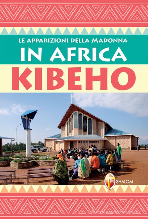 Le apparizioni della Madonna in Africa: Kibeho di Gianni Sgreva edito da Editrice Shalom