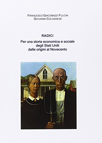 Radici. Per una storia economica e sociale degli Stati Uniti dalle origini al Novecento di Francesco Giacobazzi Fulcini, Giovanni Colognese edito da QuiEdit