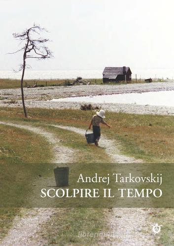 Scolpire il tempo. Riflessioni sul cinema di Andrej Tarkovskij edito da Ist. Internazionale Tarkovskij