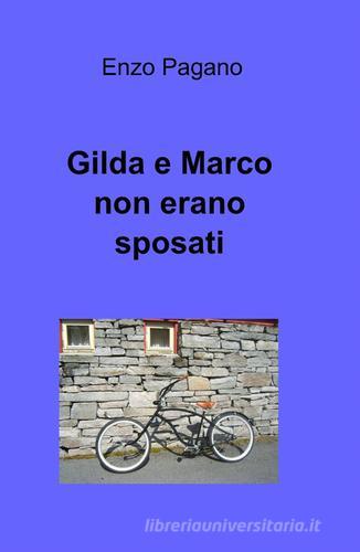 Gilda e Marco non erano sposati di Enzo Pagano edito da ilmiolibro self publishing