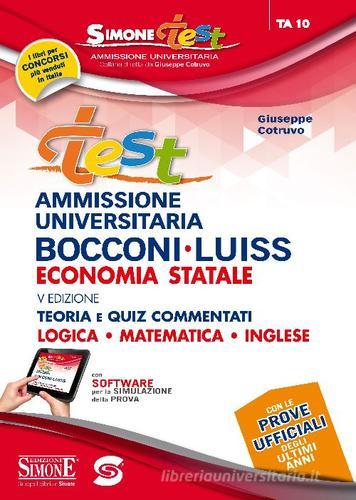 Test ammissione universitaria Bocconi-Luiss. Economia statale. Teoria e quiz commentati. Logica, matematica, inglese. Con software di simulazione di Giuseppe Cotruvo edito da Edizioni Giuridiche Simone