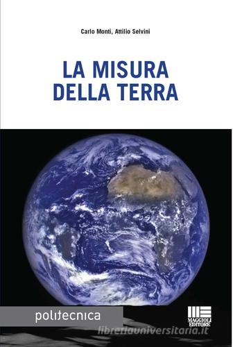 La misura della terra di Attilio Selvini, Carlo Monti edito da Maggioli Editore