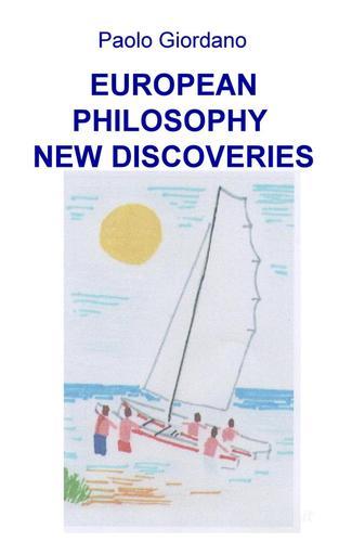 European philosophy. New discoveries di Paolo Giordano edito da ilmiolibro self publishing
