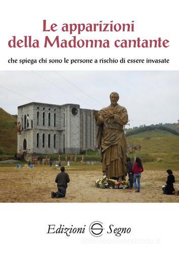 Le apparizioni della Madonna cantante che spiega chi sono le persone a rischio di essere invasate edito da Edizioni Segno