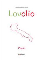 Lovolio Puglia. Olio è cultura di Cosimo D. Guarini edito da Olio Officina