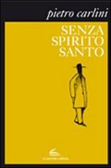 Libro Senza Spirito Santo di Pietro Carlini Istorie di Il Canneto Editore