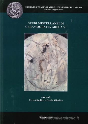 Studi miscellanei di ceramografia greca. Ediz. italiana e inglese vol.6 edito da Ediarch (Catania)