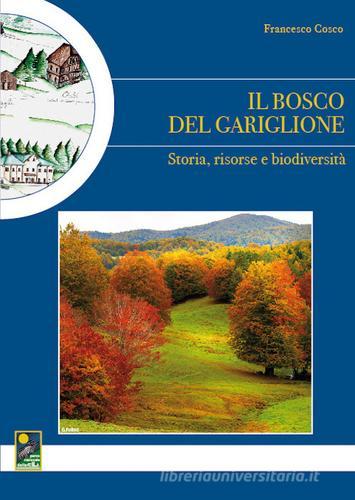 Il bosco del Gariglione. Storia, risorse e biodiversità di Francesco Cosco edito da Parco Nazionale della Sila
